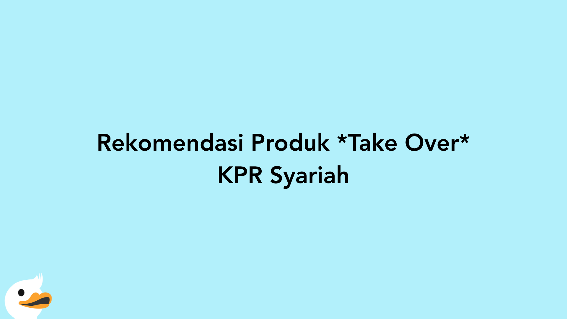 Rekomendasi Produk Take Over KPR Syariah