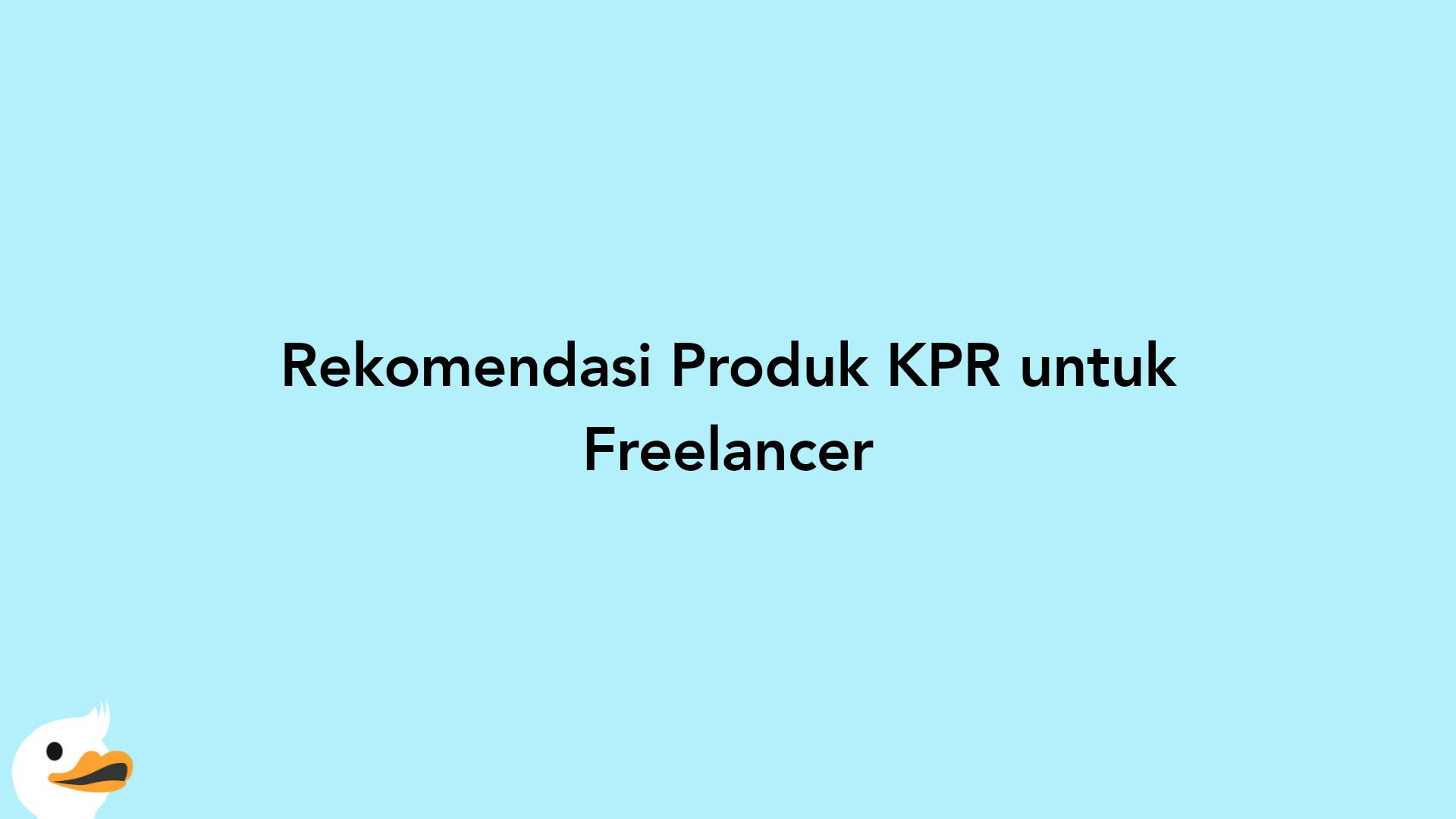 Rekomendasi Produk KPR untuk Freelancer
