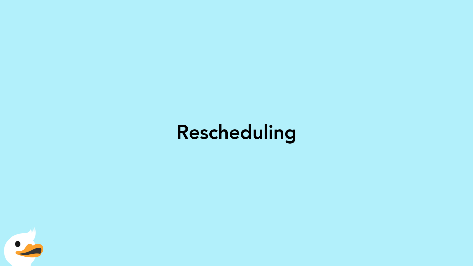 Rescheduling