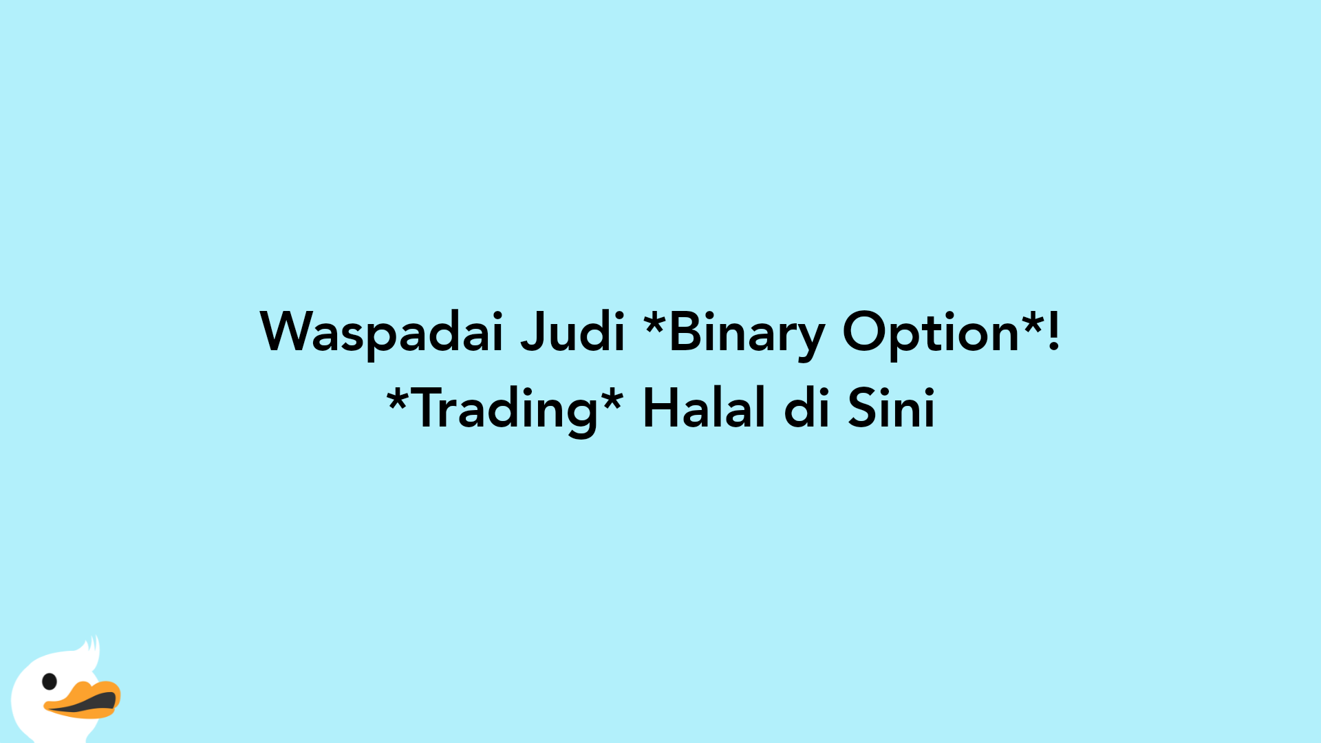 Waspadai Judi Binary Option! Trading Halal di Sini
