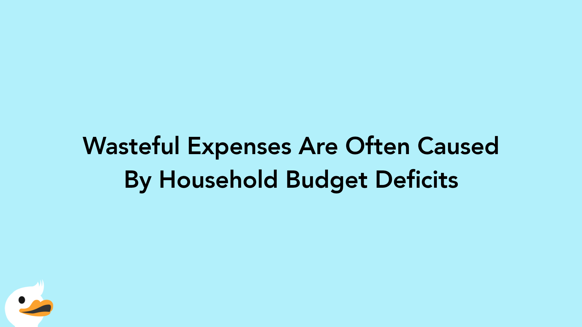 Wasteful Expenses Are Often Caused By Household Budget Deficits