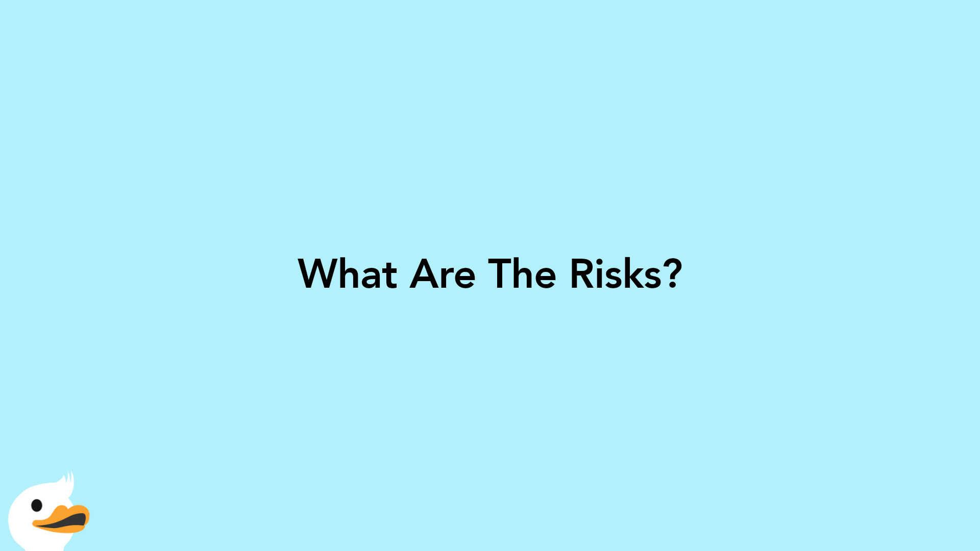 What Are The Risks?