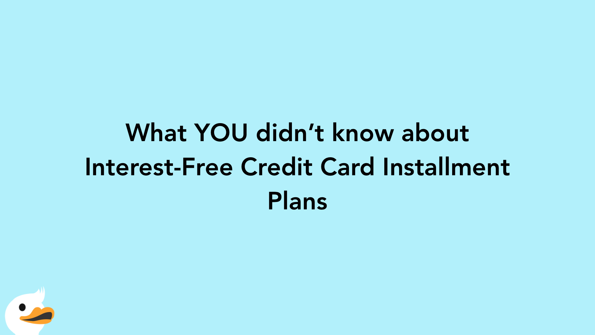 What YOU didn’t know about Interest-Free Credit Card Installment Plans