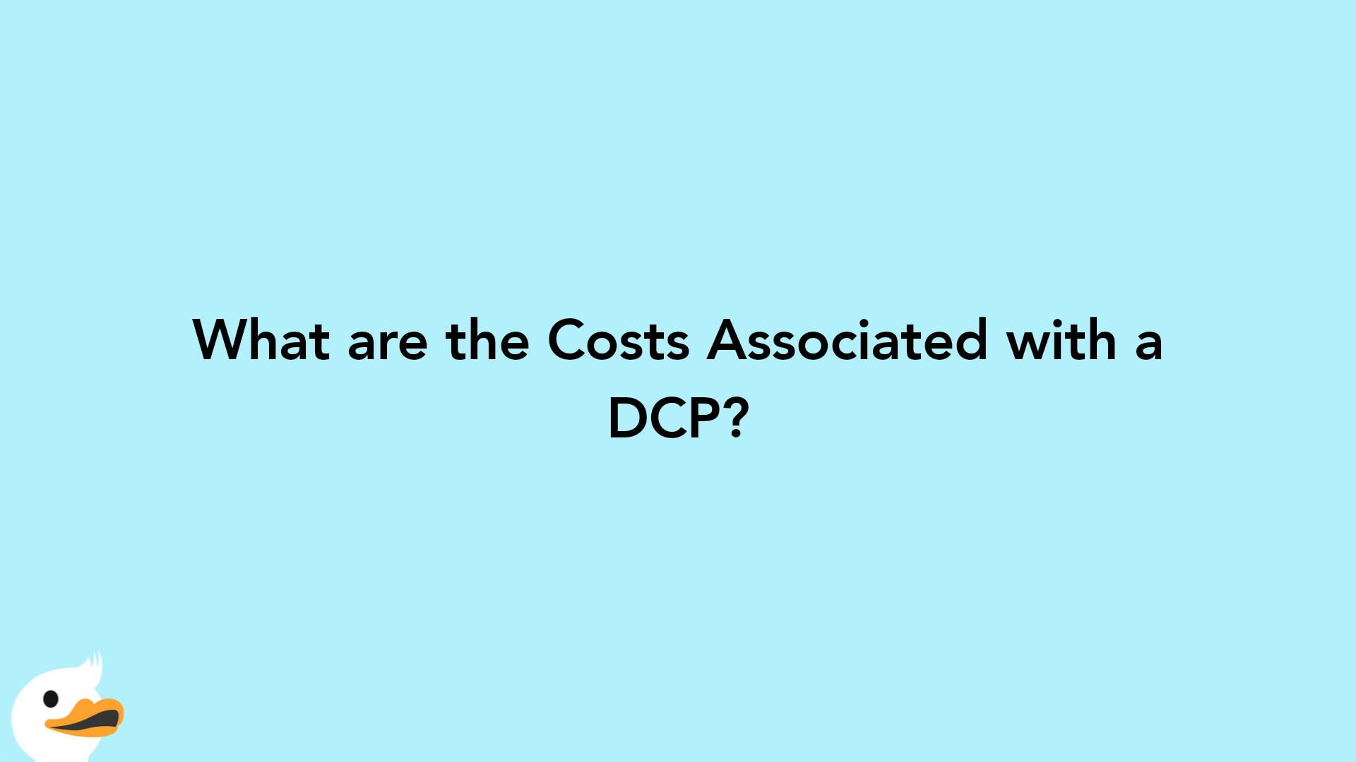 What are the Costs Associated with a DCP?