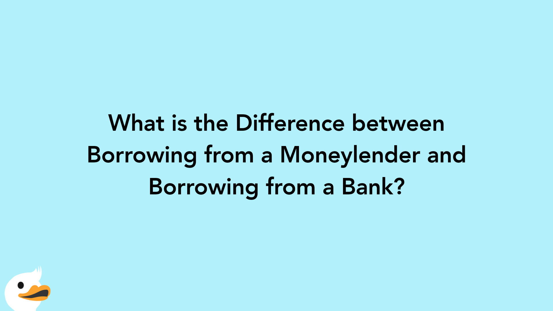 What is the Difference between Borrowing from a Moneylender and Borrowing from a Bank?
