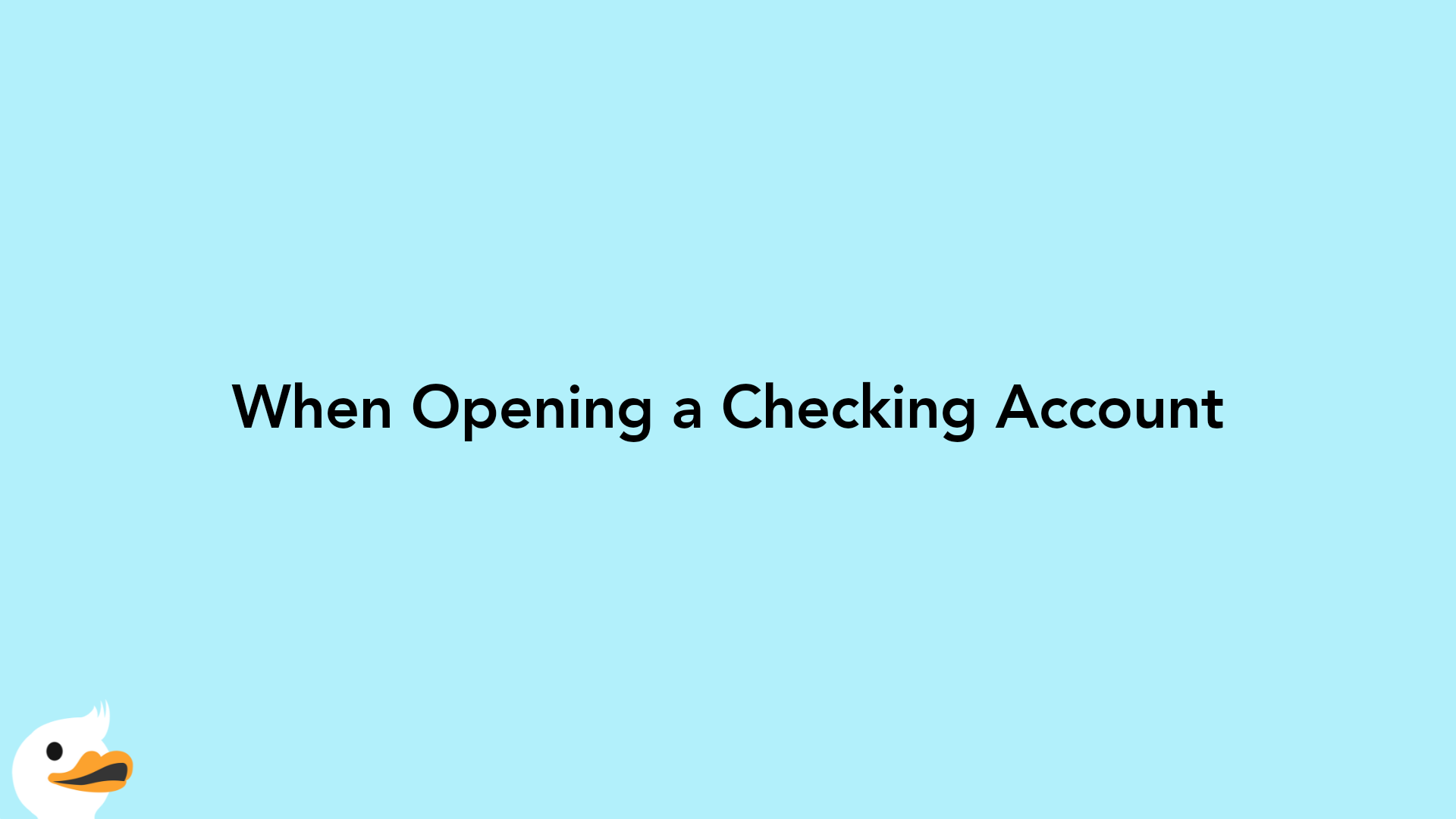 When Opening a Checking Account