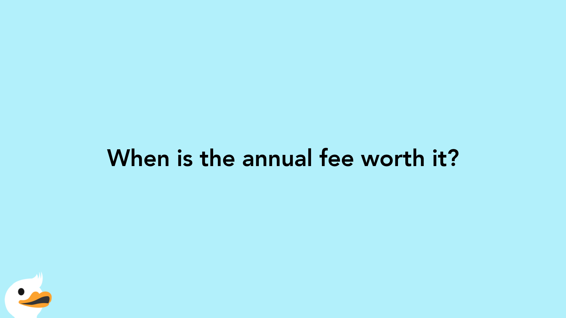When is the annual fee worth it?