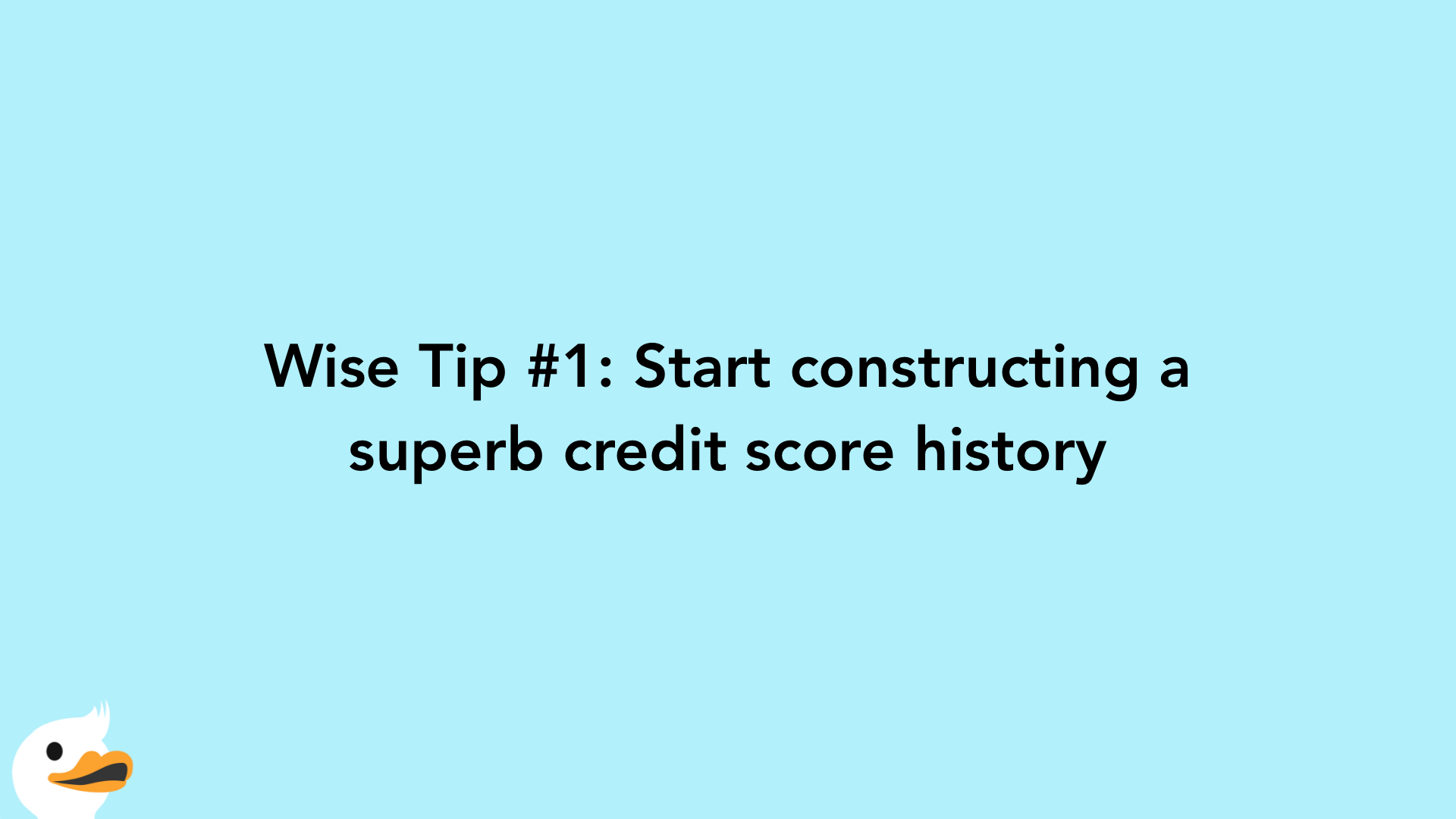 Wise Tip #1: Start constructing a superb credit score history