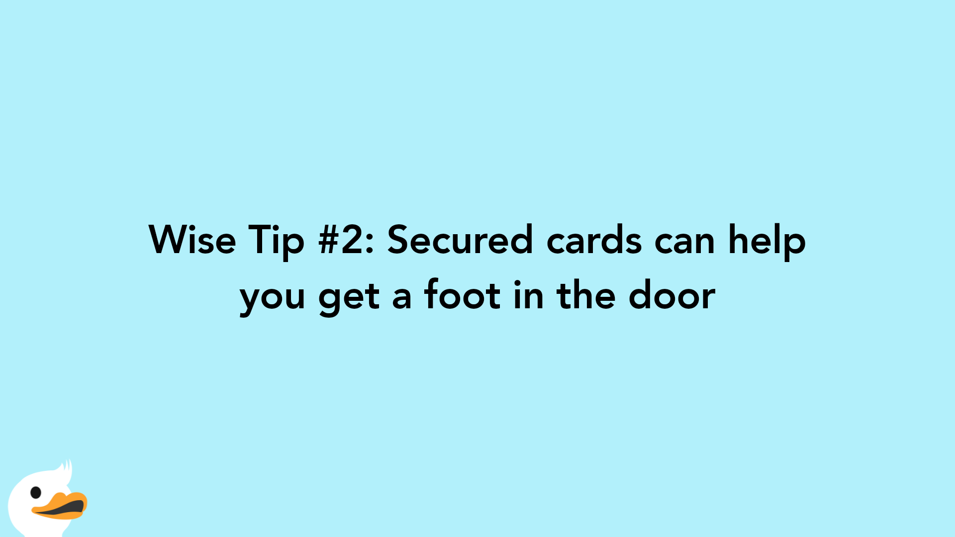 Wise Tip #2: Secured cards can help you get a foot in the door
