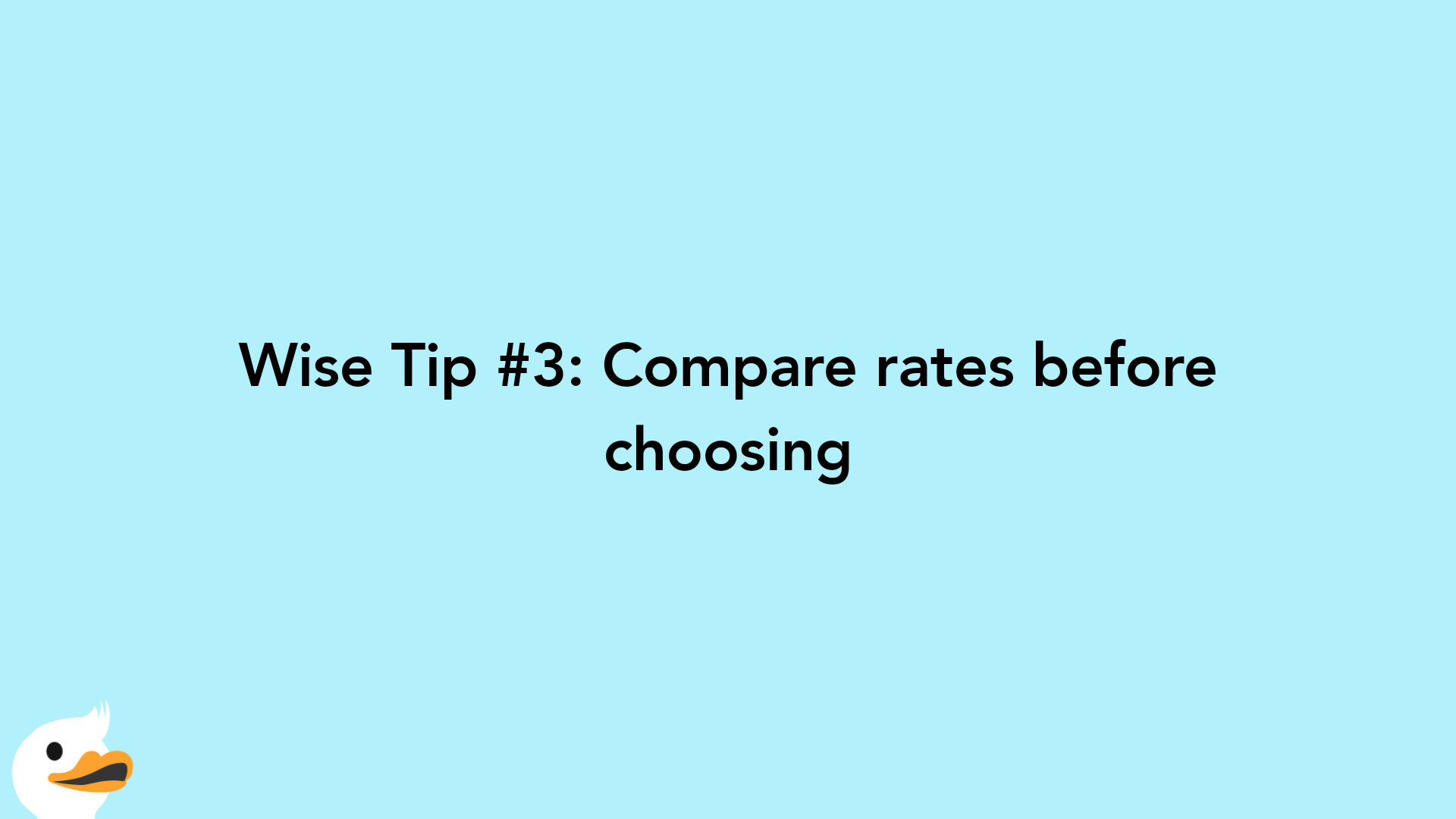 Wise Tip #3: Compare rates before choosing