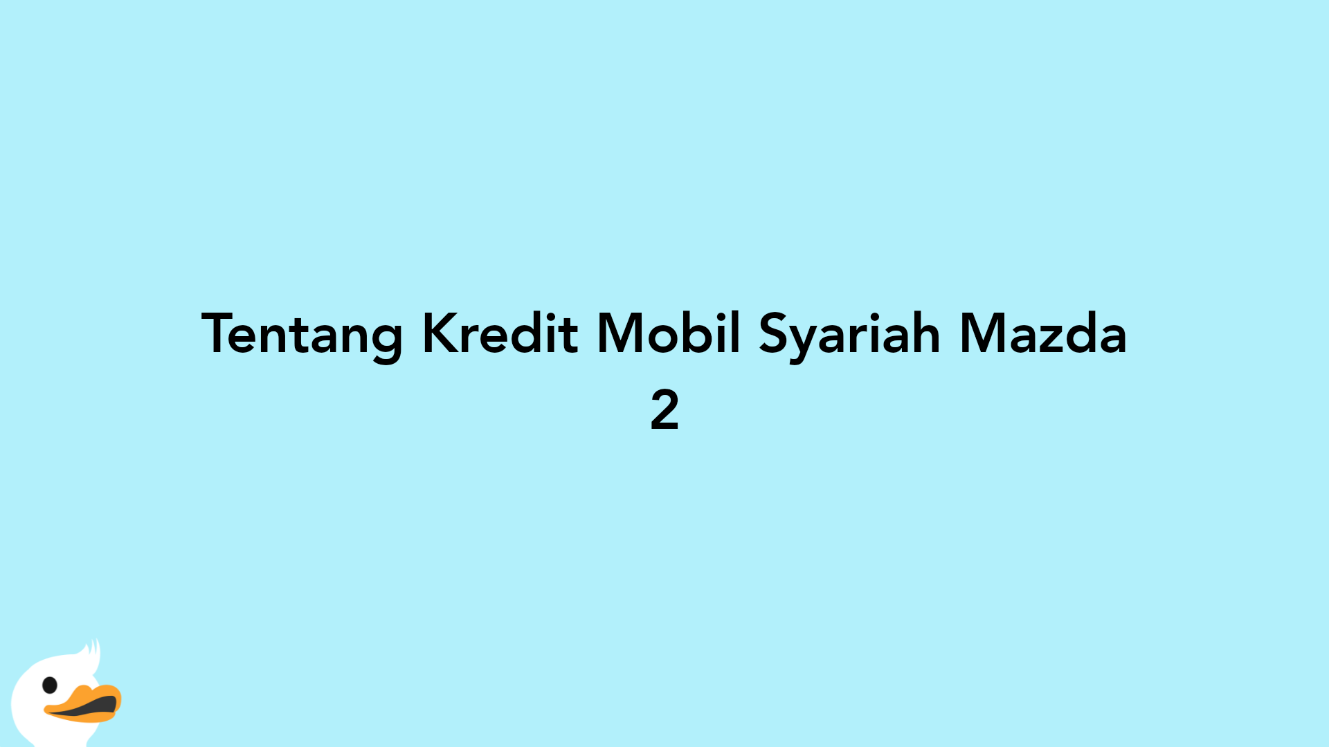 Tentang Kredit Mobil Syariah Mazda 2