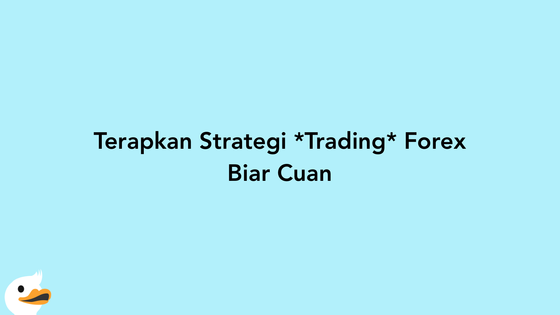 Terapkan Strategi Trading Forex Biar Cuan