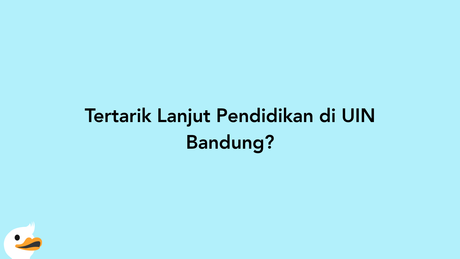 Tertarik Lanjut Pendidikan di UIN Bandung?