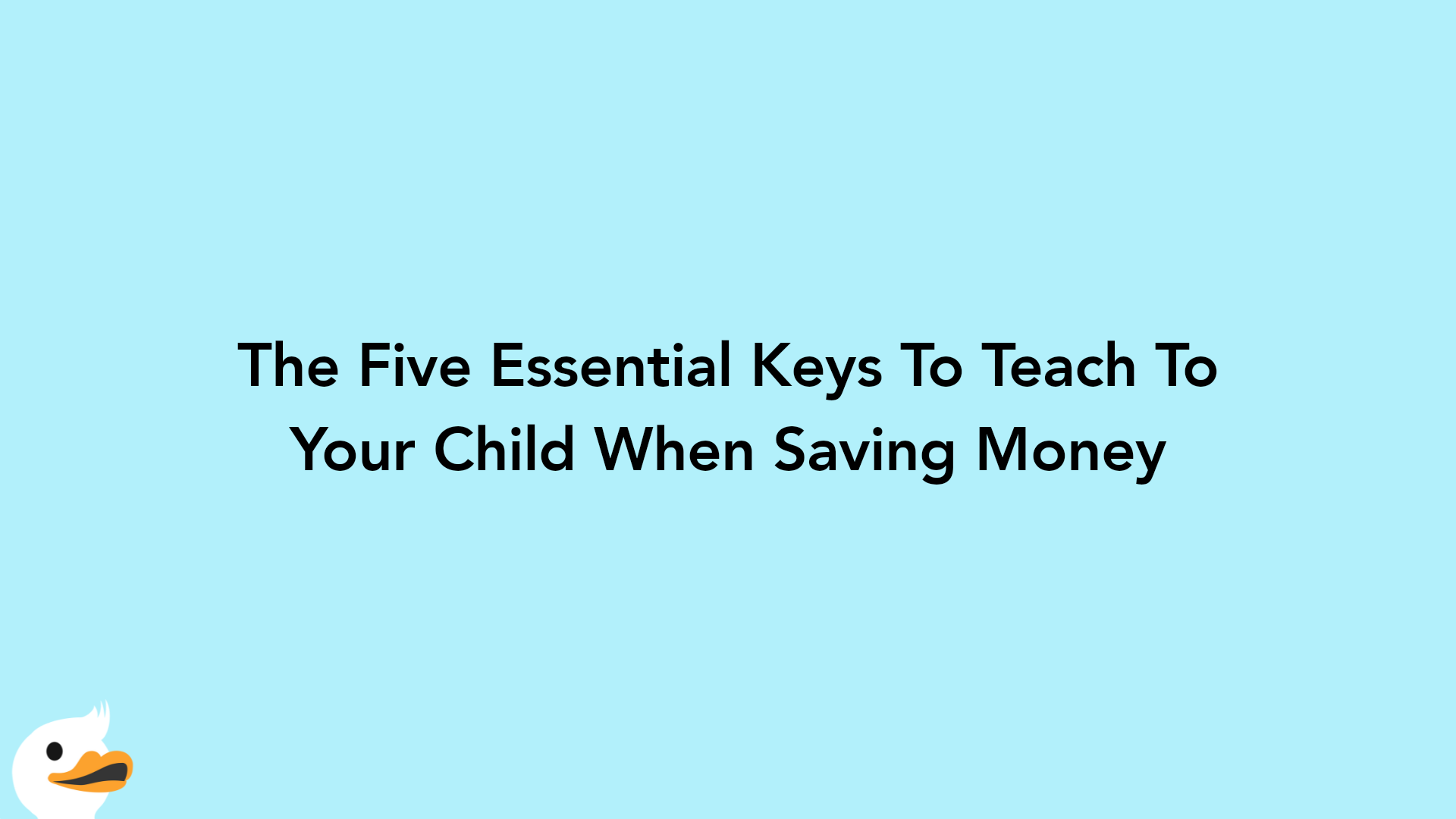 The Five Essential Keys To Teach To Your Child When Saving Money