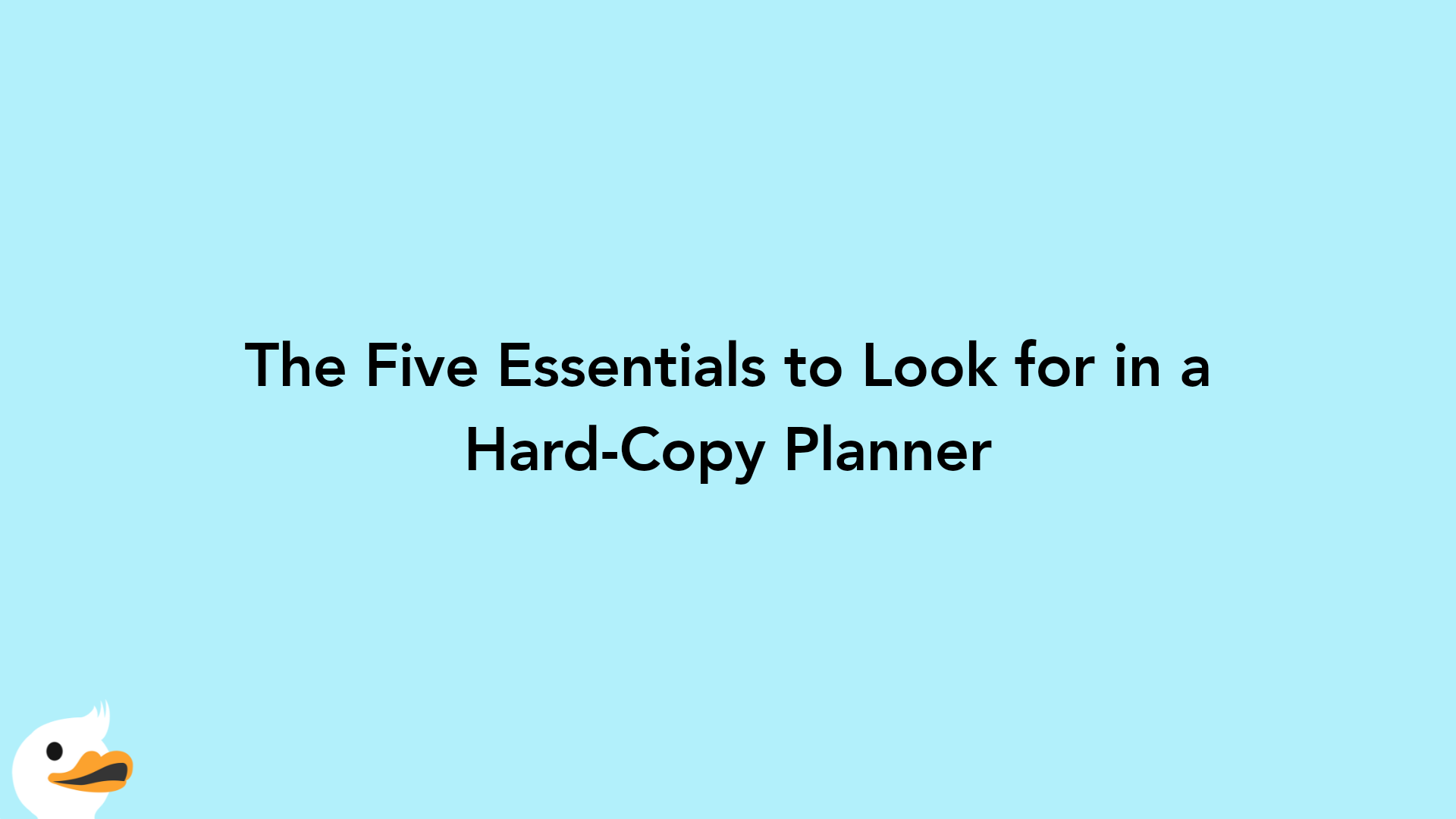 The Five Essentials to Look for in a Hard-Copy Planner