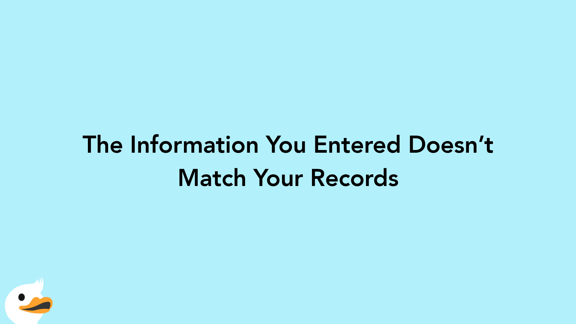 The Information You Entered Doesn’t Match Your Records