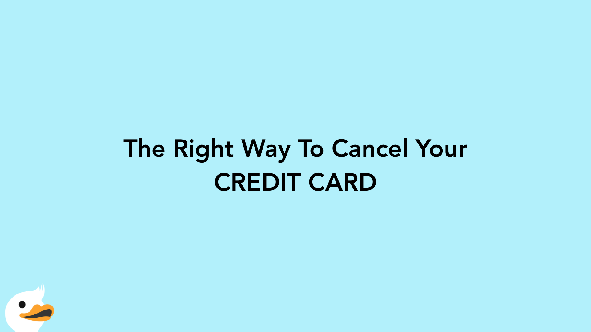The Right Way To Cancel Your CREDIT CARD