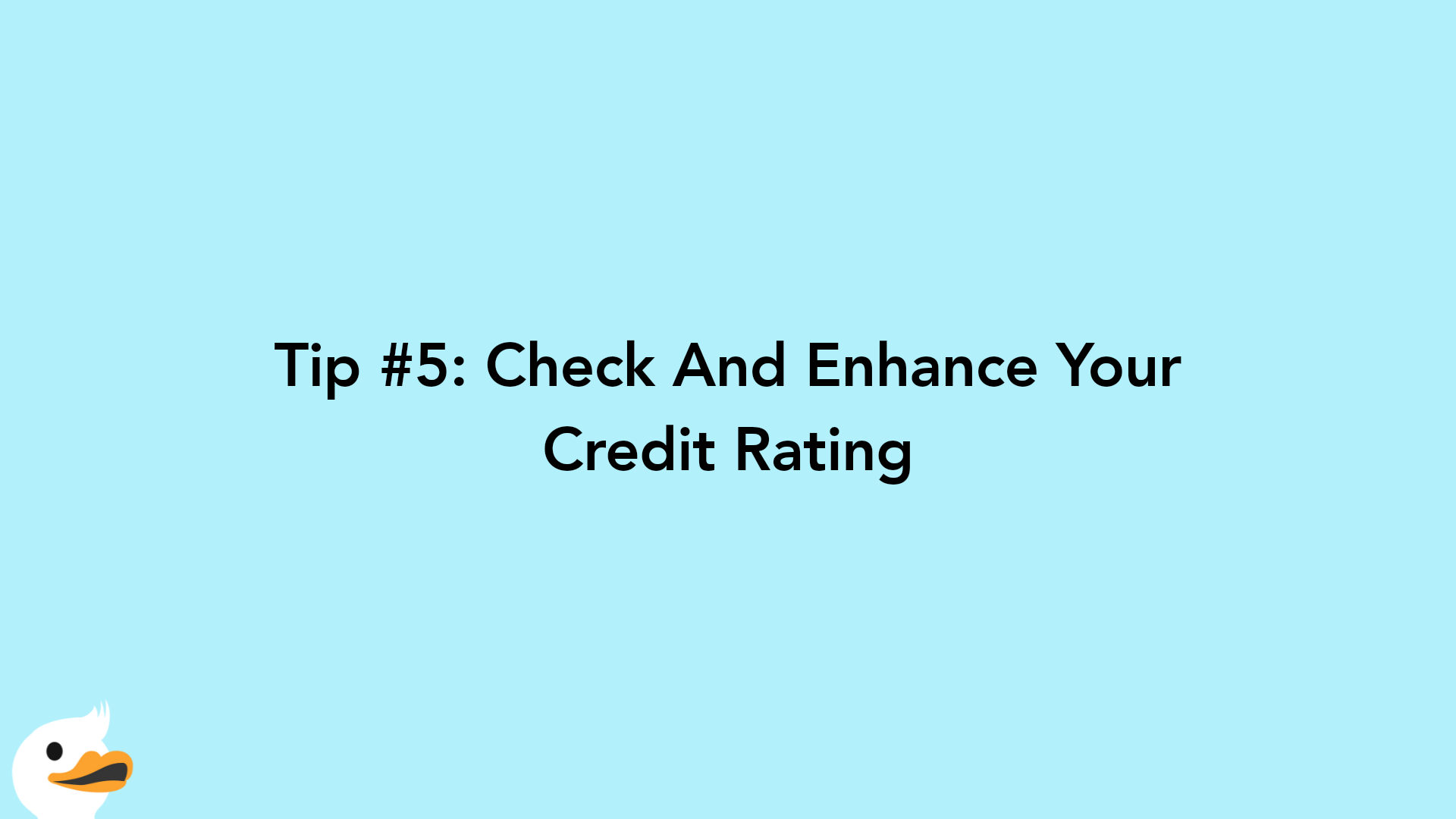 Tip #5: Check And Enhance Your Credit Rating