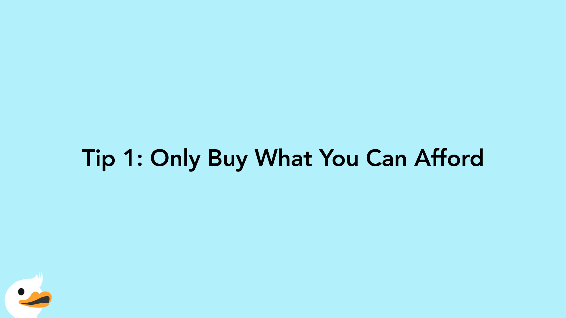 Tip 1: Only Buy What You Can Afford
