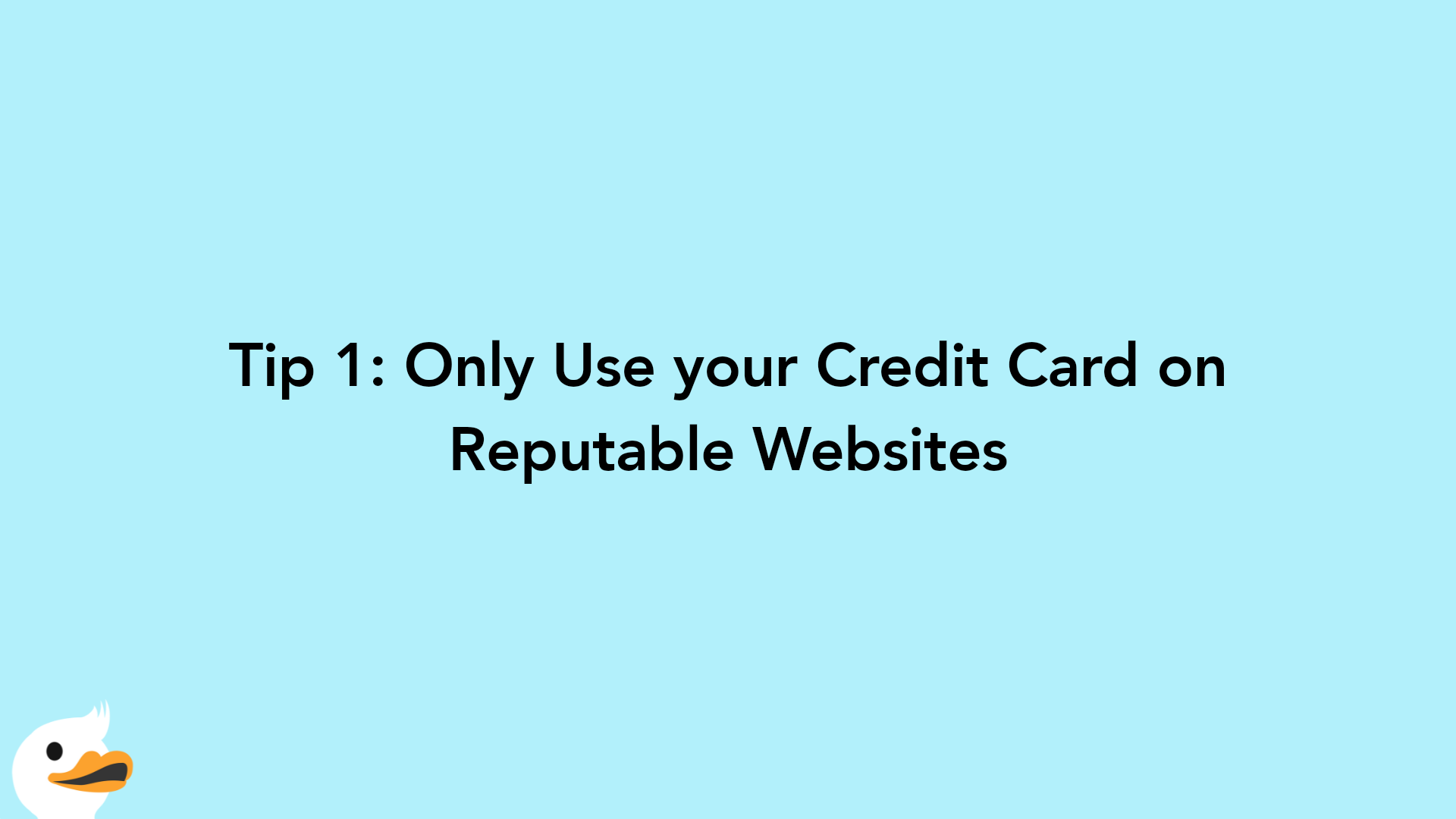 Tip 1: Only Use your Credit Card on Reputable Websites