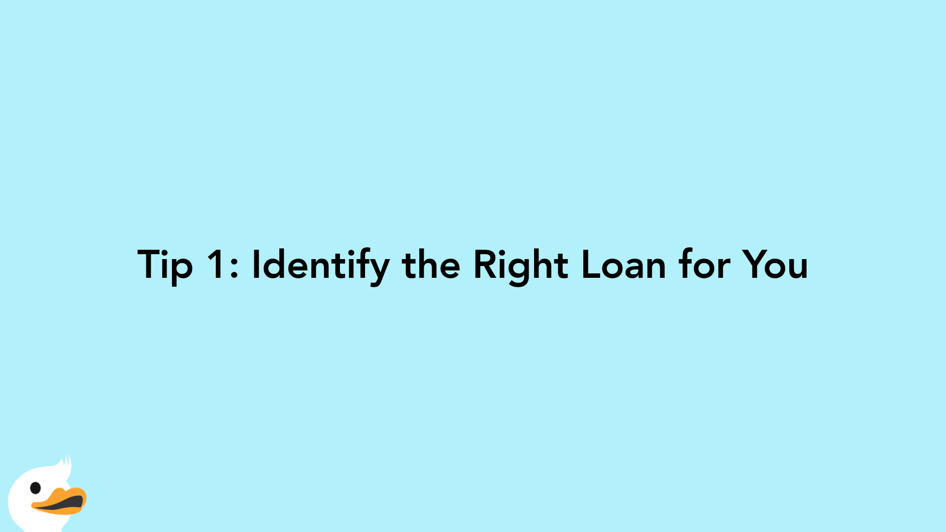 Tip 1: Identify the Right Loan for You