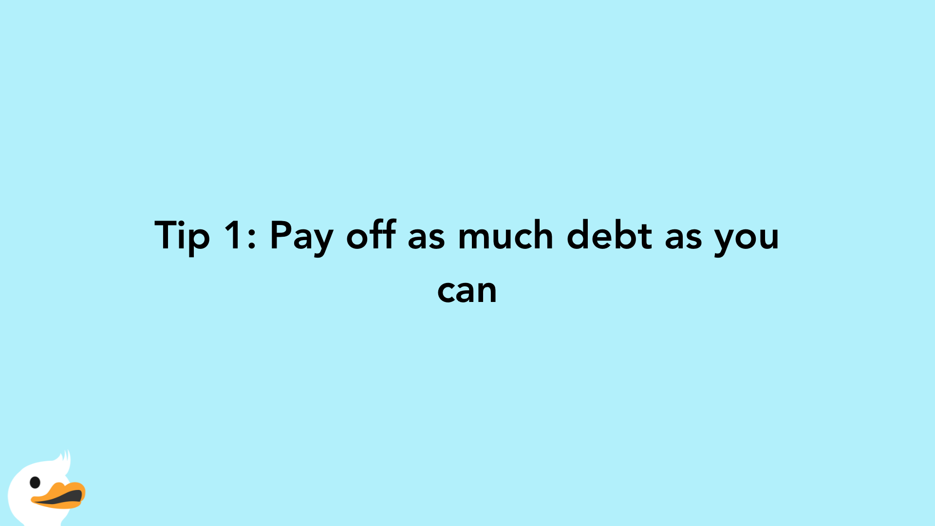 Tip 1: Pay off as much debt as you can
