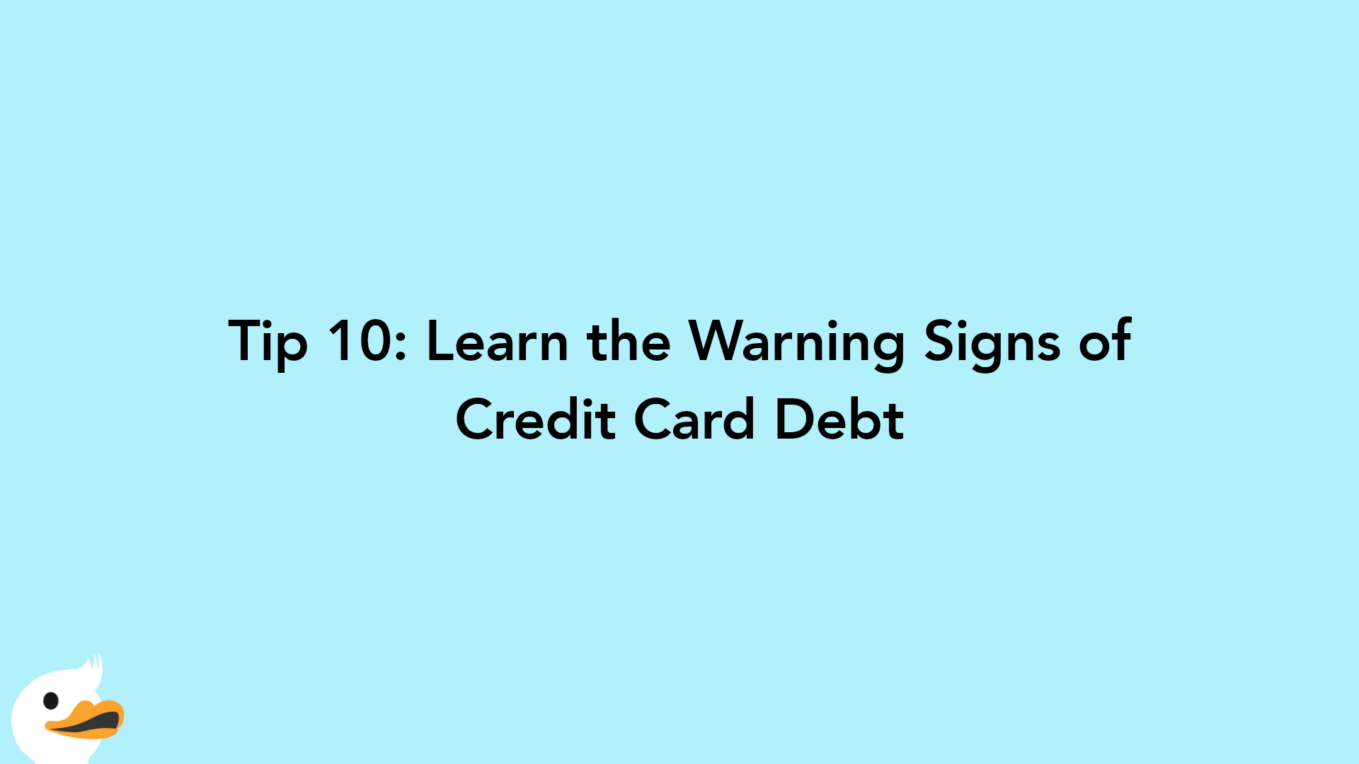 Tip 10: Learn the Warning Signs of Credit Card Debt