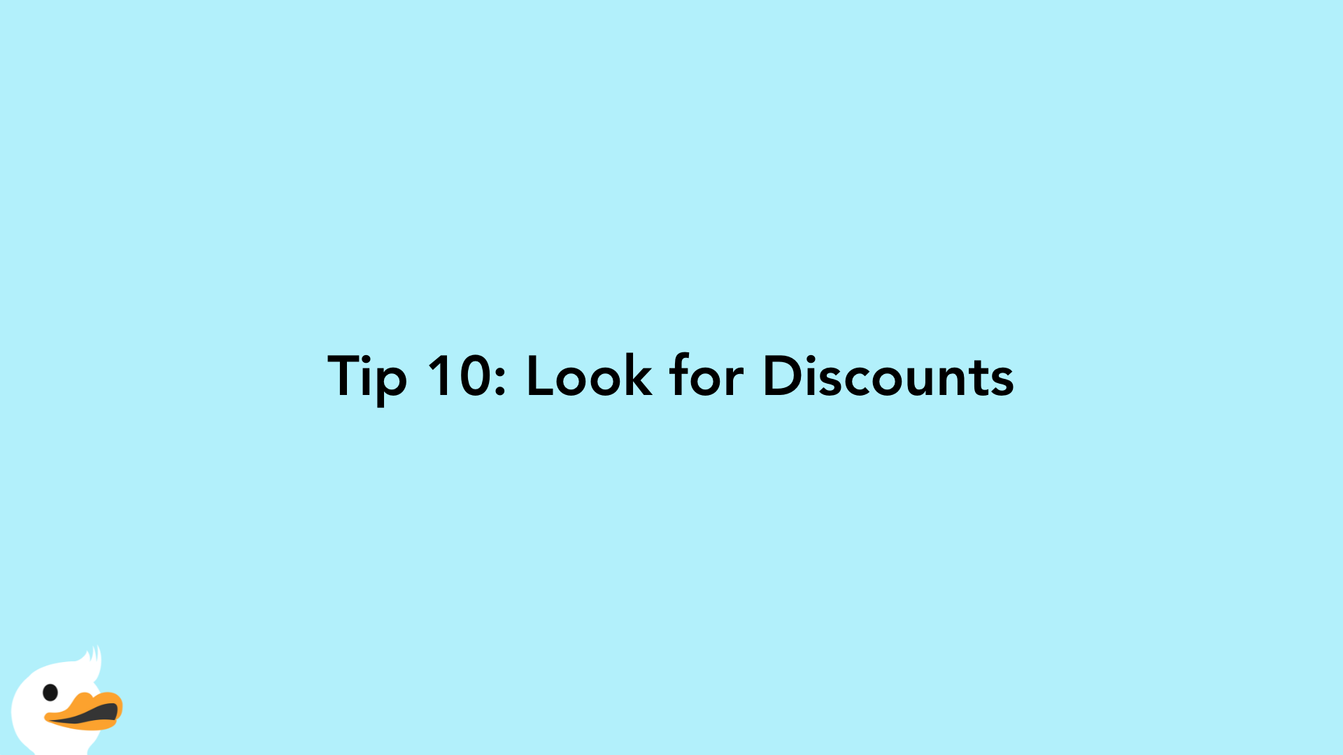 Tip 10: Look for Discounts