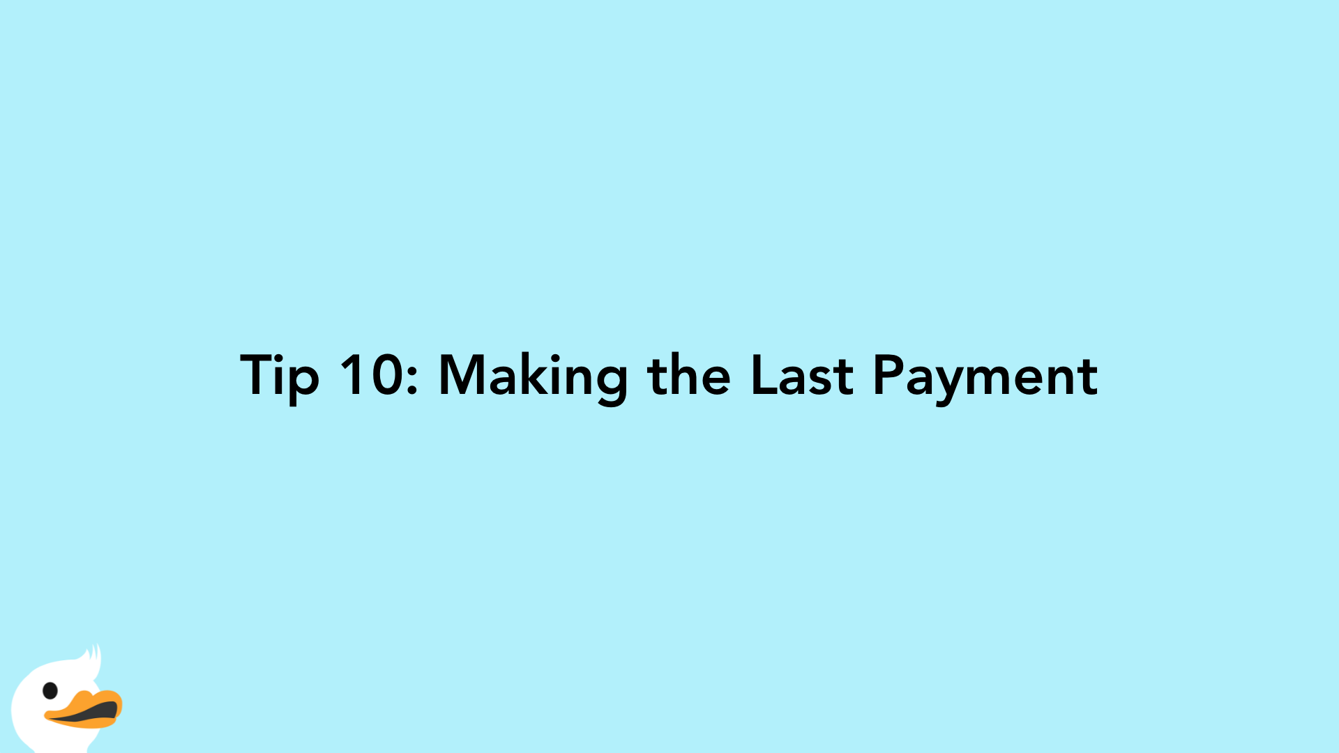 Tip 10: Making the Last Payment