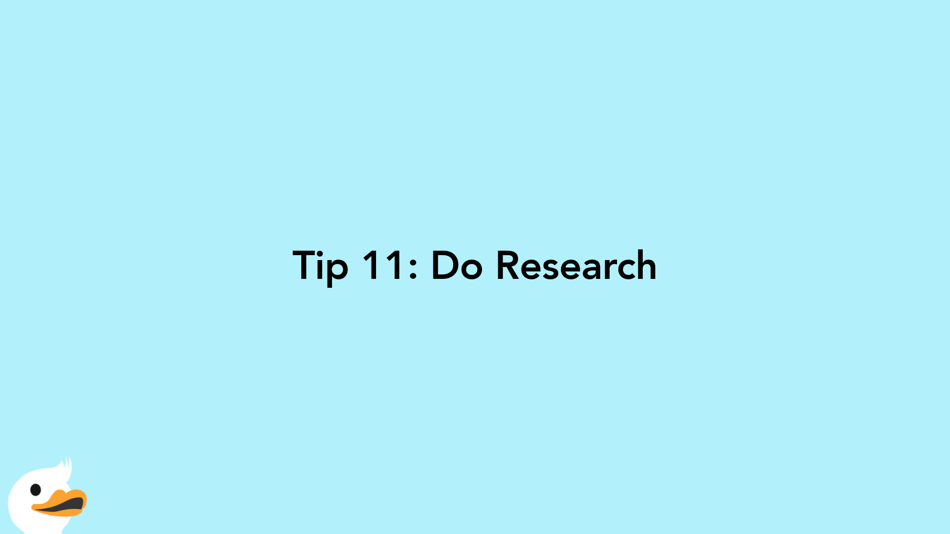 Tip 11: Do Research