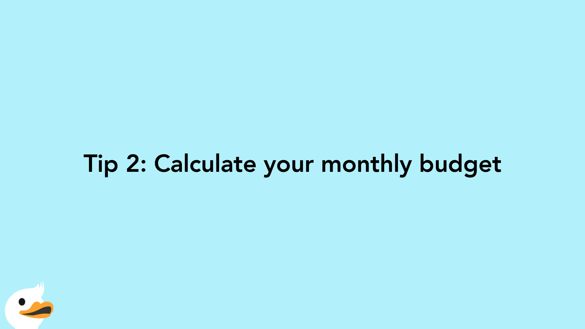 Tip 2: Calculate your monthly budget