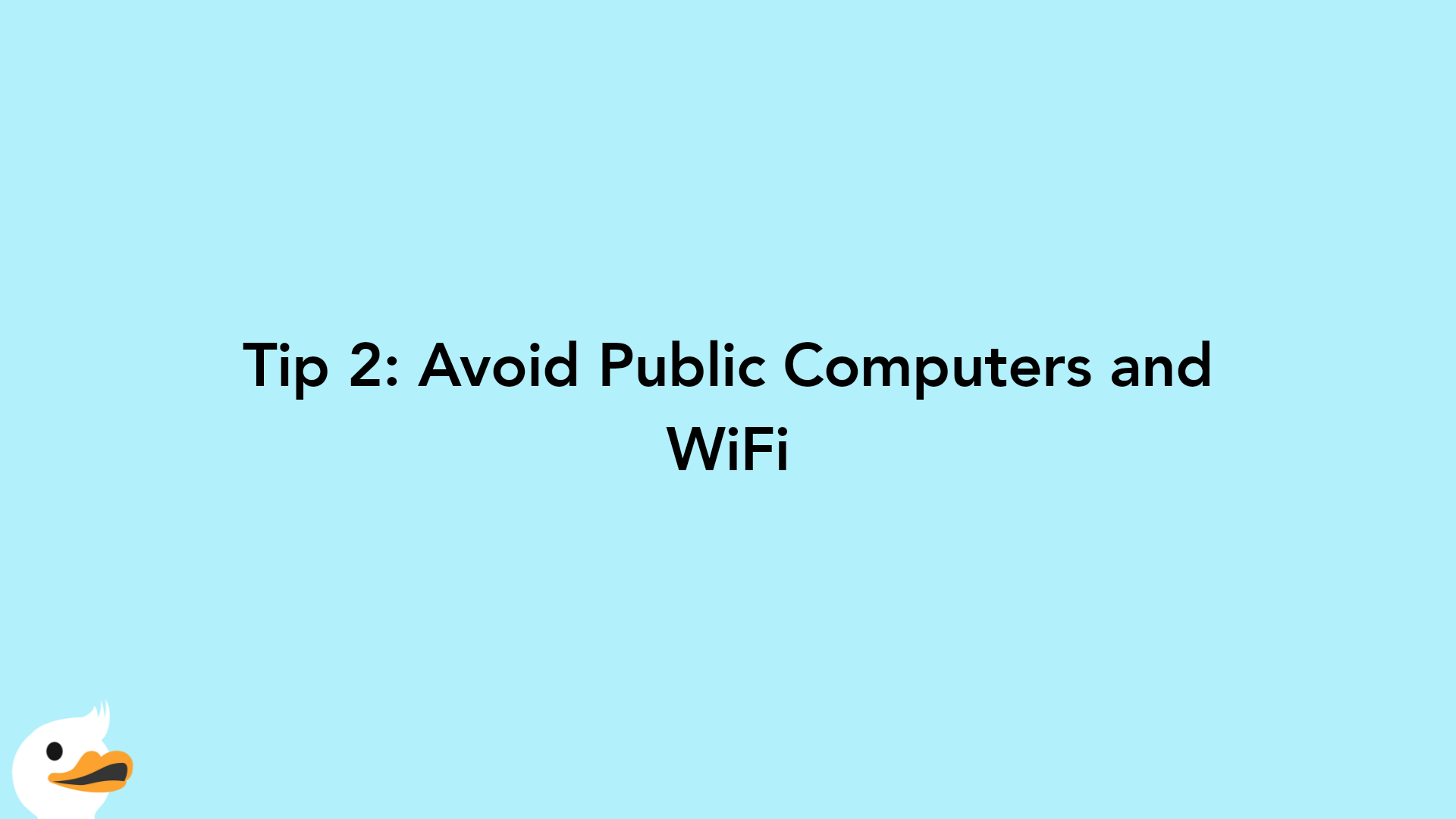 Tip 2: Avoid Public Computers and WiFi