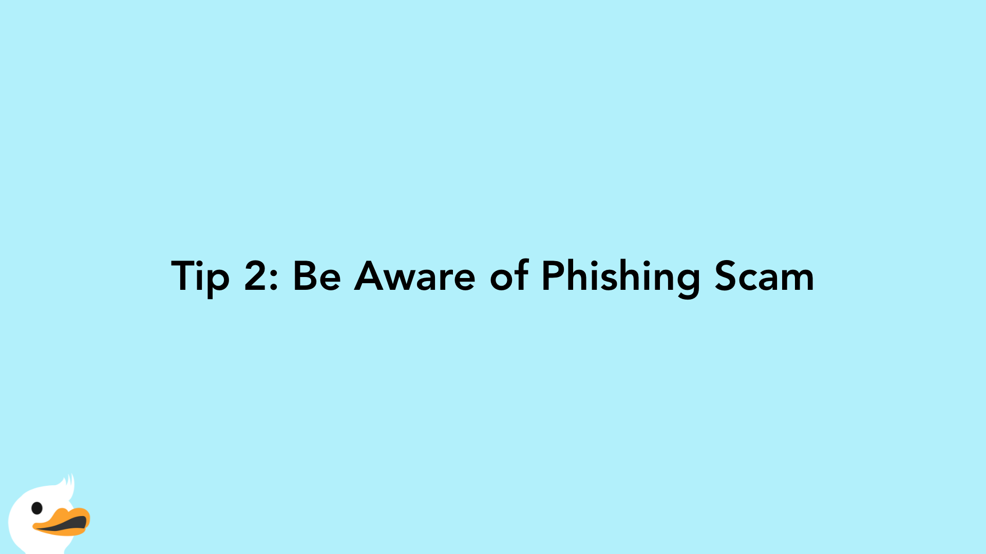 Tip 2: Be Aware of Phishing Scam