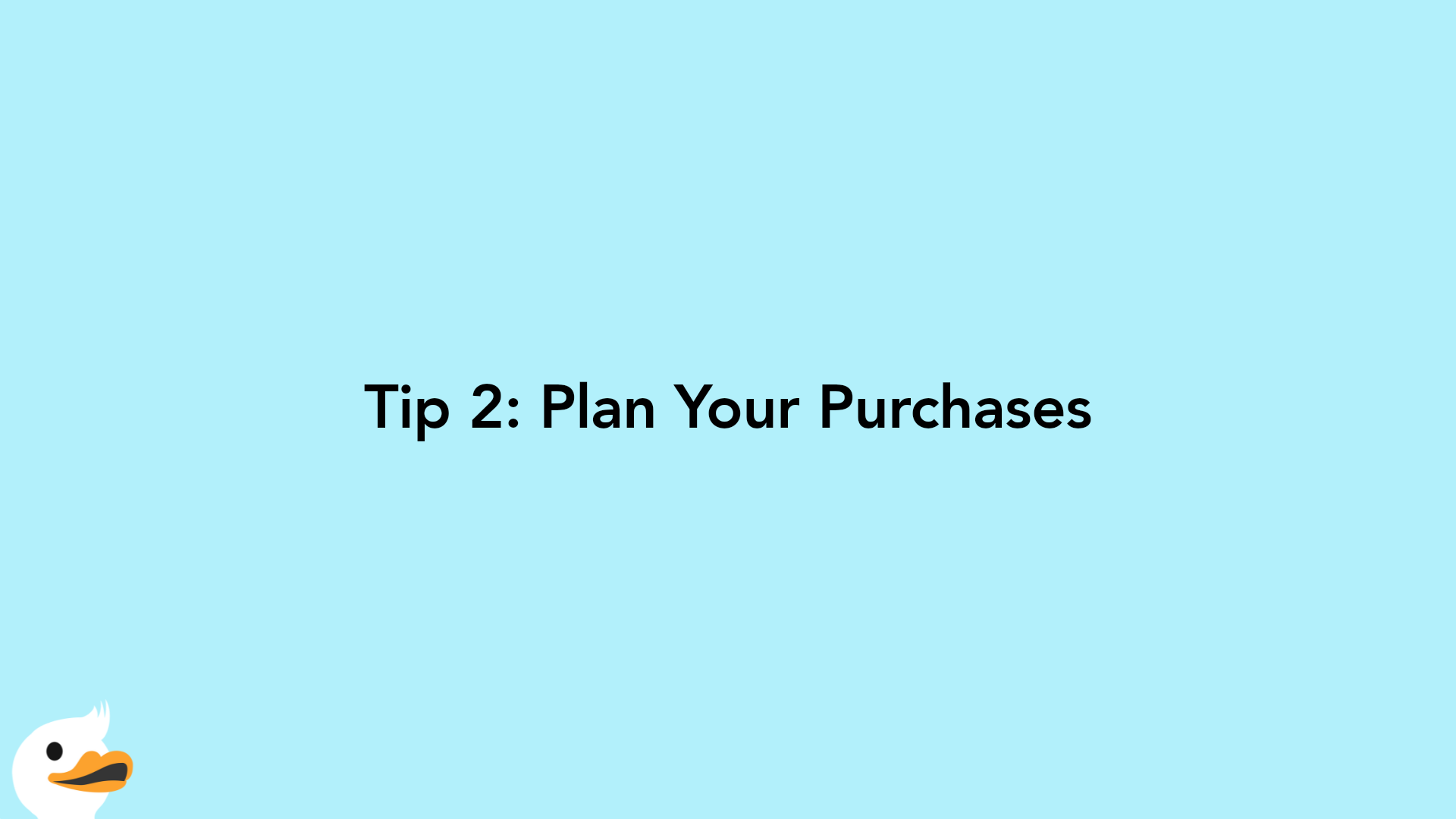 Tip 2: Plan Your Purchases