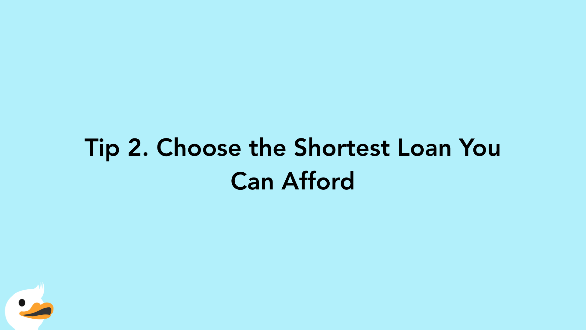 Tip 2. Choose the Shortest Loan You Can Afford