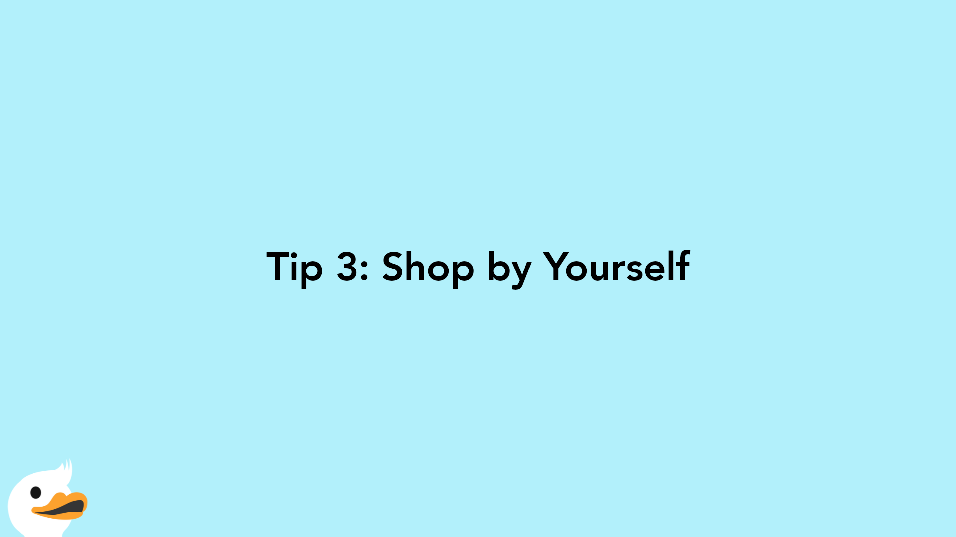 Tip 3: Shop by Yourself