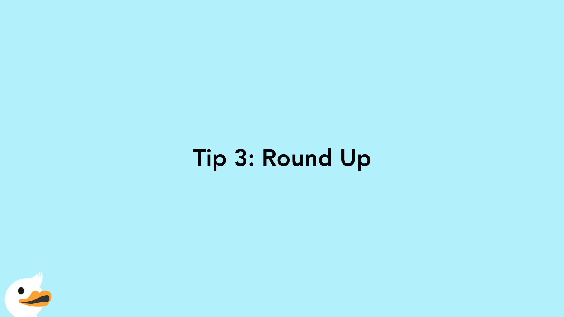 Tip 3: Round Up