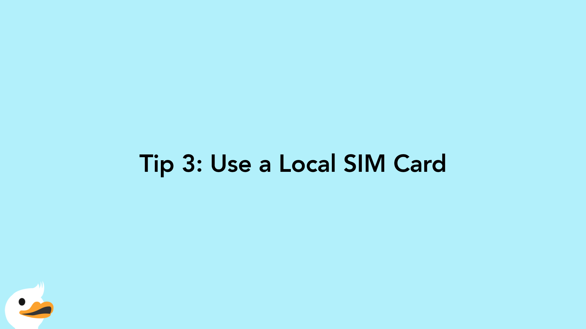 Tip 3: Use a Local SIM Card