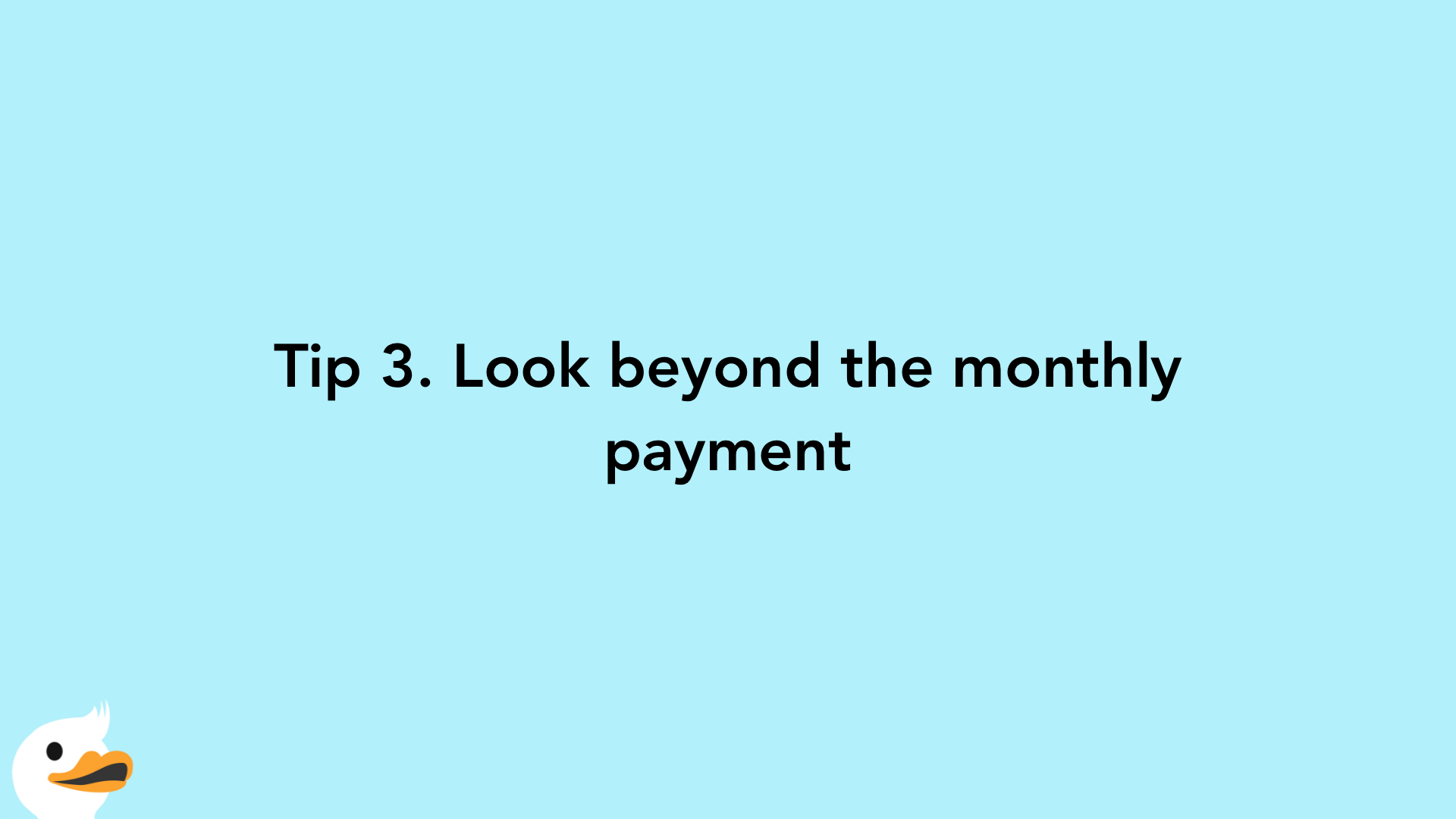 Tip 3. Look beyond the monthly payment