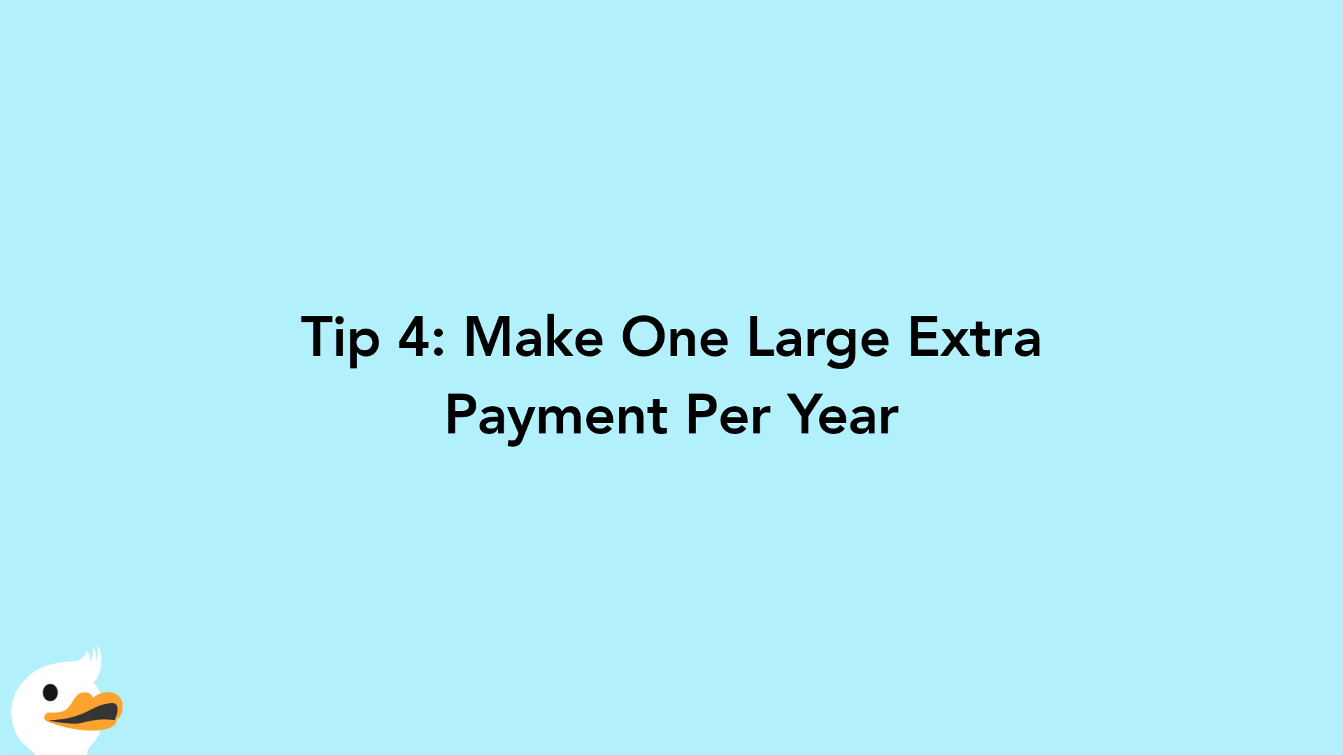 Tip 4: Make One Large Extra Payment Per Year