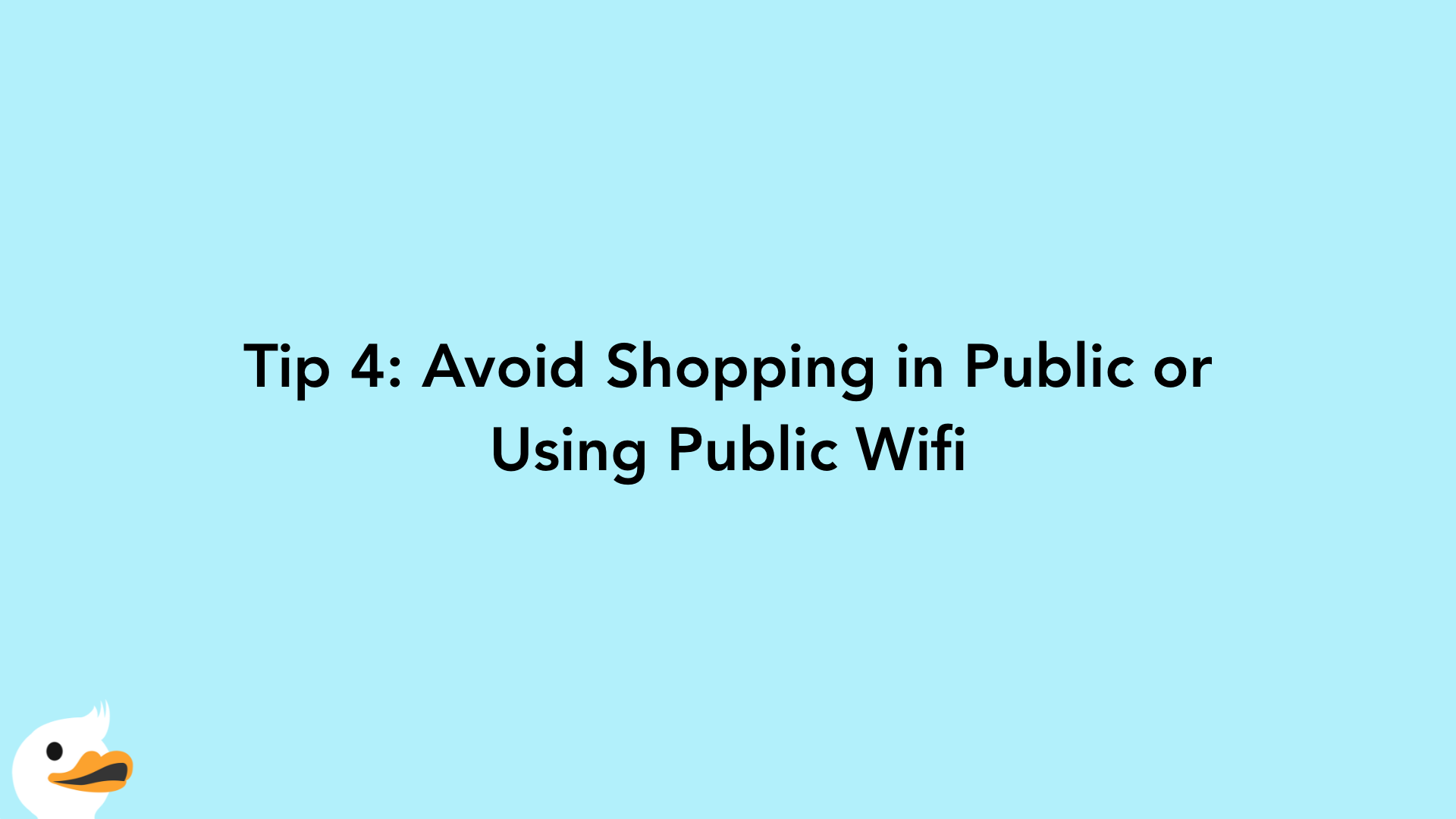 Tip 4: Avoid Shopping in Public or Using Public Wifi