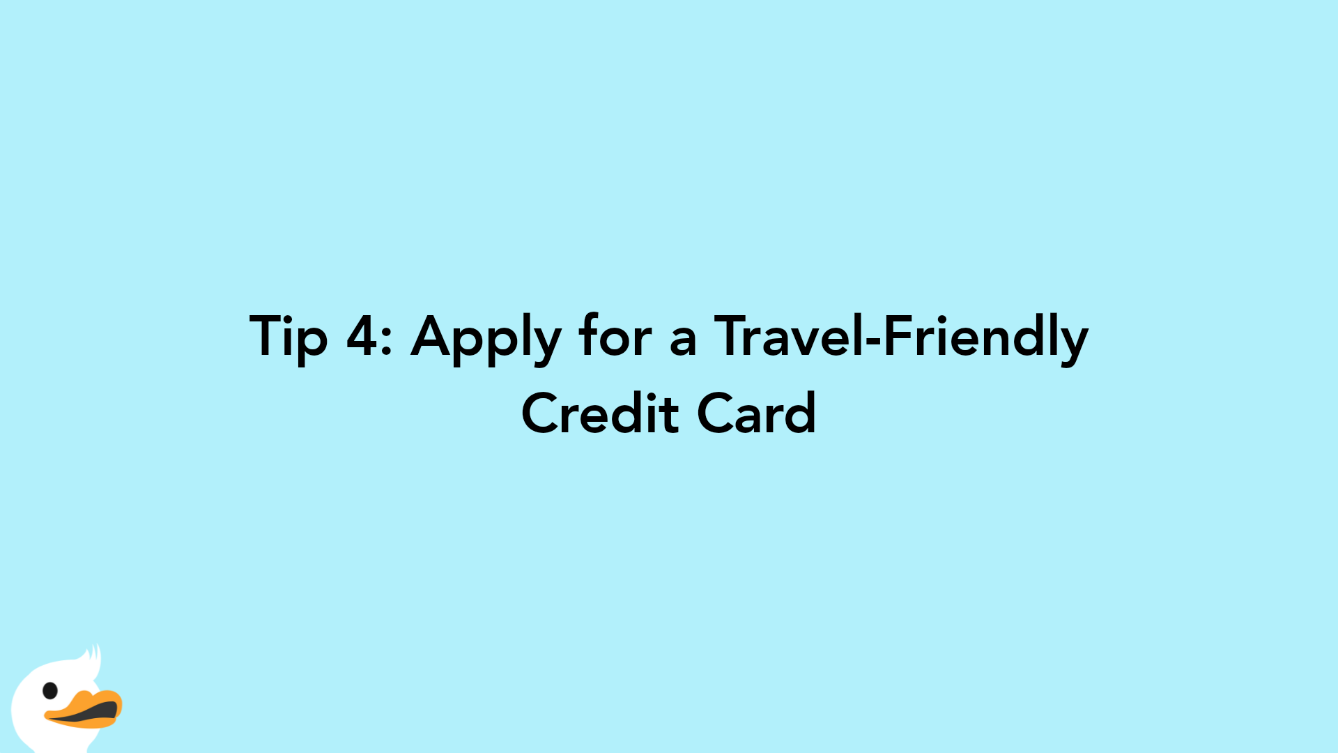 Tip 4: Apply for a Travel-Friendly Credit Card