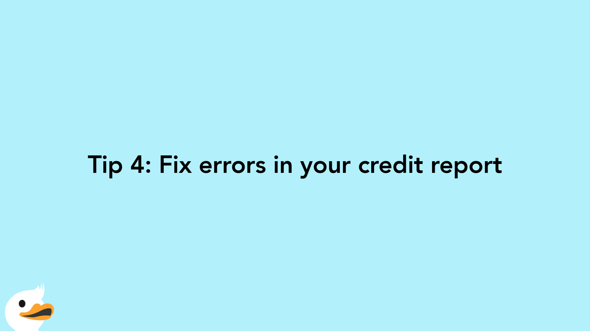Tip 4: Fix errors in your credit report