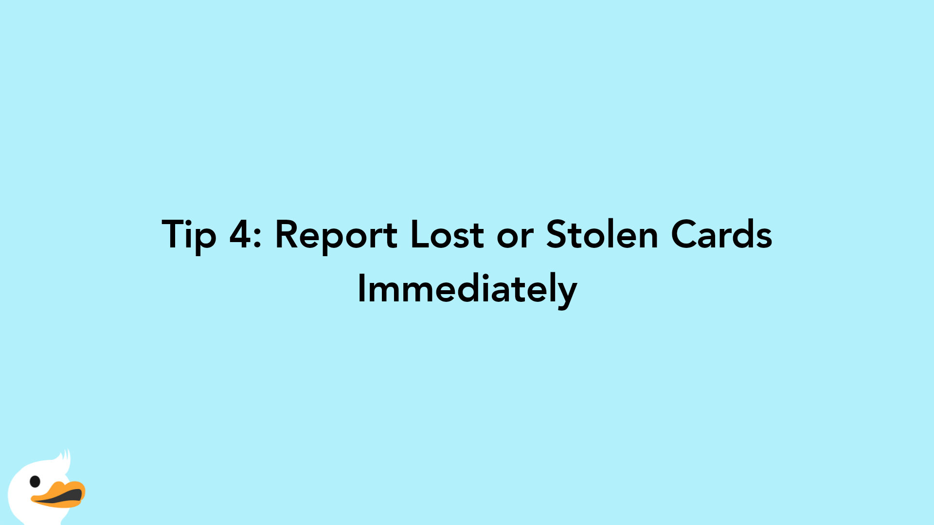 Tip 4: Report Lost or Stolen Cards Immediately