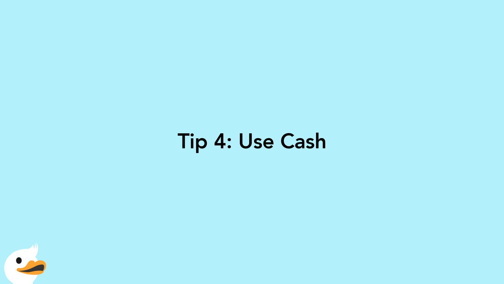 Tip 4: Use Cash