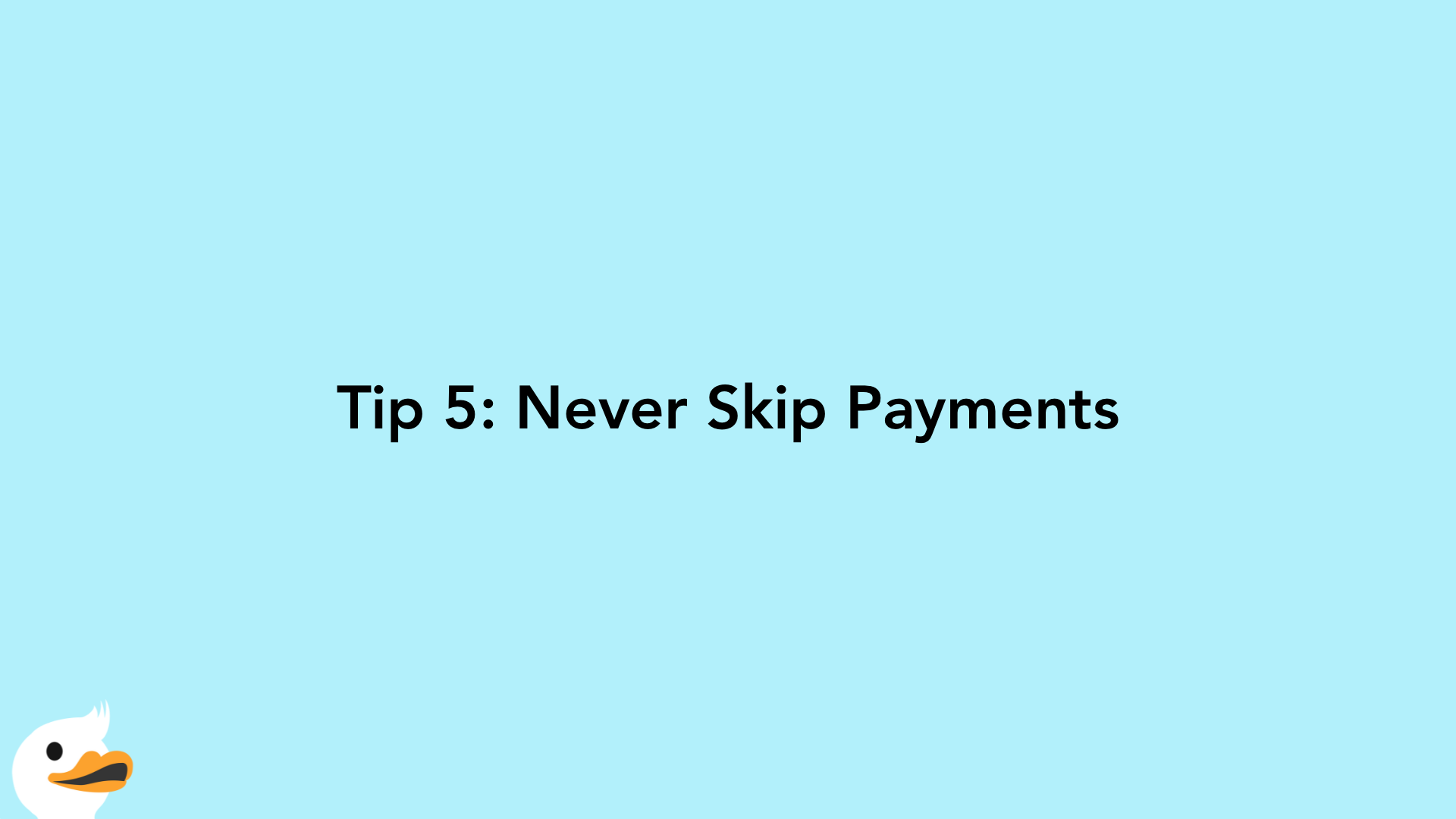 Tip 5: Never Skip Payments