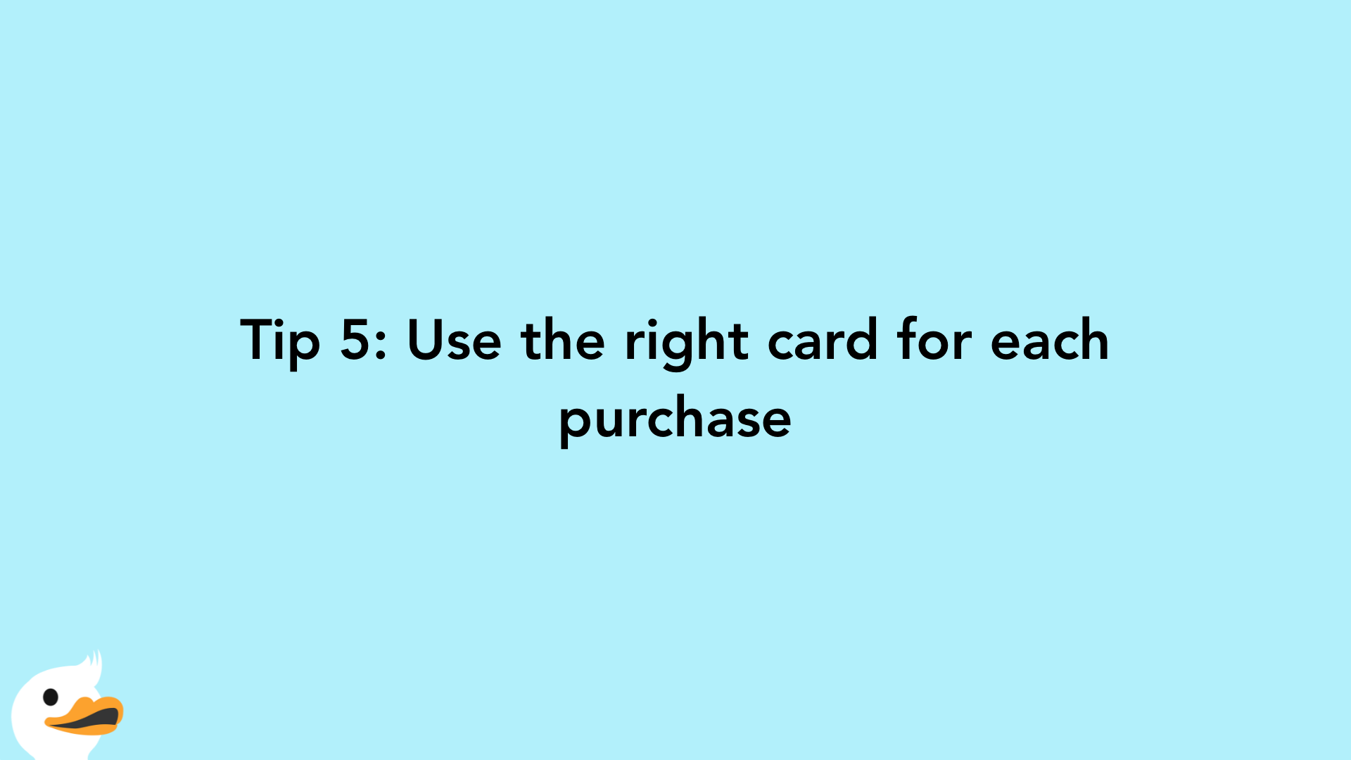 Tip 5: Use the right card for each purchase