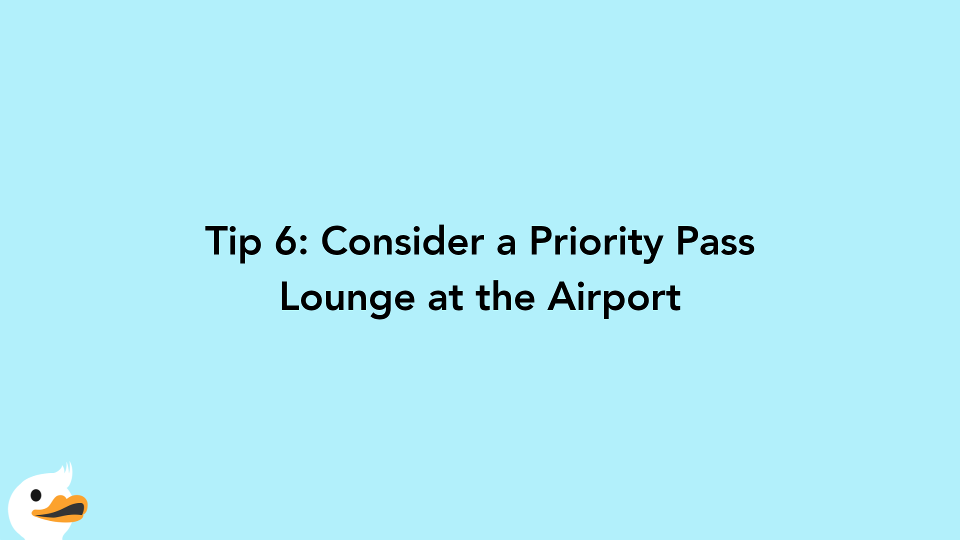 Tip 6: Consider a Priority Pass Lounge at the Airport