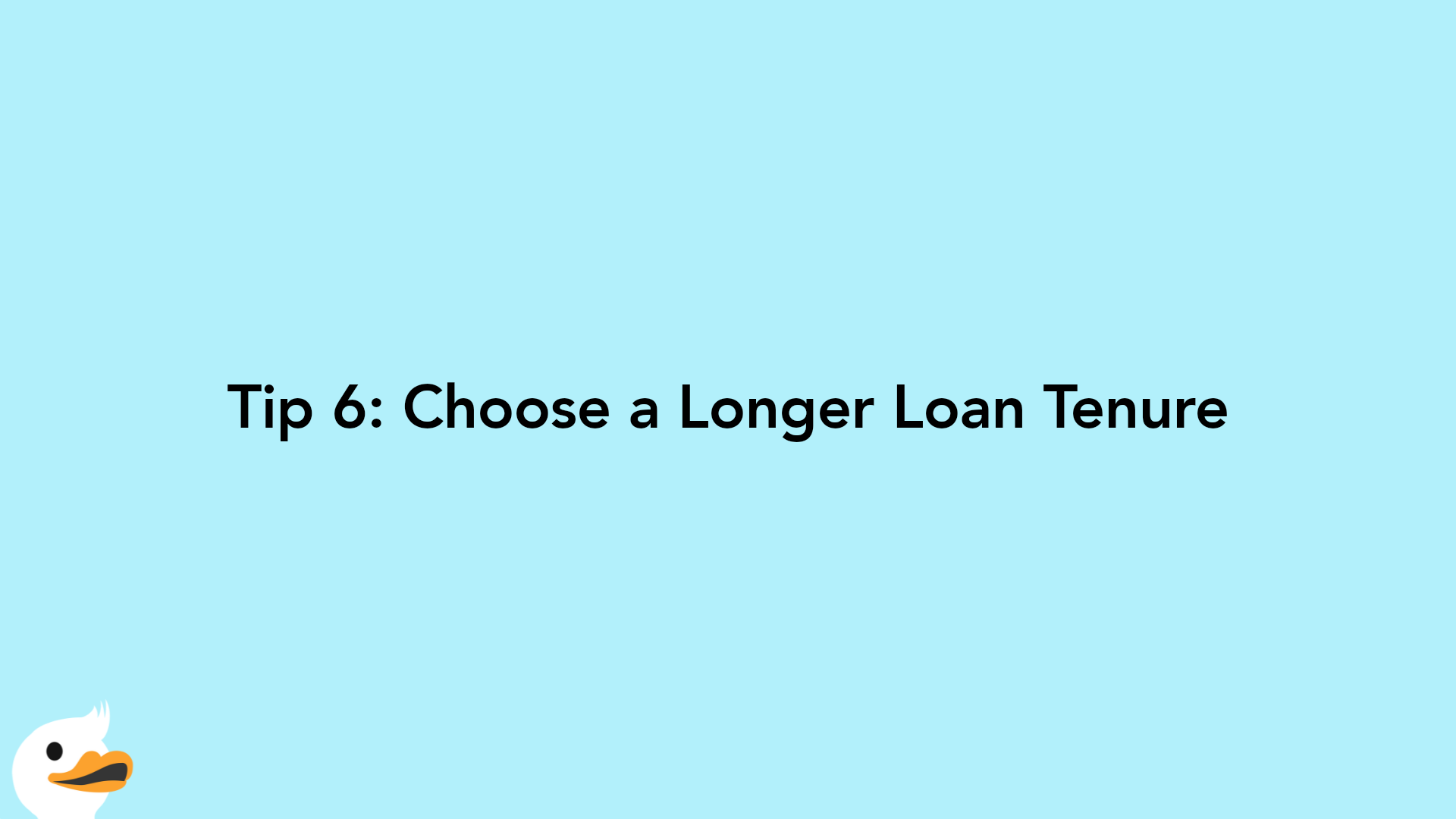 Tip 6: Choose a Longer Loan Tenure