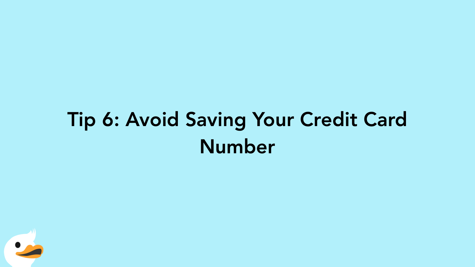 Tip 6: Avoid Saving Your Credit Card Number